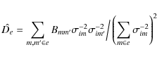 \begin{displaymath}
\hat{D_e}= \sum \limits _{m,m' \in e}B_{mm'}\sigma_{im}^{-2}...
... \Big/\left( \sum \limits _{m \in e} \sigma_{im}^{-2}\right)^2
\end{displaymath}