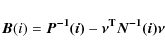 \begin{displaymath}
\vec{B}(i)=\vec{P^{-1}(i)} - \vec{\nu^{\rm T} N^{-1}(i) \nu}
\end{displaymath}