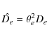 \begin{displaymath}
\hat{D_e}=\theta_e^2 D_e
\end{displaymath}