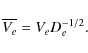 \begin{displaymath}
\overline{V_e} = V_e D_{e}^{-1/2}.
\end{displaymath}