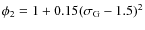 $ \phi_2= 1+0.15 ( \sigma_{\rm {G}}-1.5)^2$
