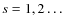 $s=1,2 \ldots$