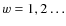 $w=1,2 \ldots$