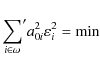 \begin{displaymath}
{\sum \limits _{i \in \omega}}' a_{0i}^2 \varepsilon_{i}^{2} = {\rm min}
\end{displaymath}