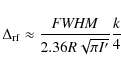 \begin{displaymath}
\Delta_{\rm rf} \approx \frac{ {\it {\it FWHM}}}{2.36 R \sqrt{\pi I'}}
\frac{k}{4}
\end{displaymath}
