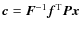 $\vec{c}=\vec{F}^{-1}\vec{f}^{\rm T}\vec{Px}$