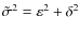 $\tilde{\sigma}^2= \varepsilon_{}^{2} + \delta^2$