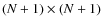 $(N+1) \times (N+1)$
