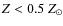 $Z < 0.5 \ Z_ \odot$