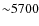${\sim}5700$
