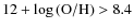 $12+ \log{\rm (O/H)} > 8.4$