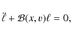 \begin{displaymath}\ddot{\ell}+\mathcal{B}({x},{v})\ell=0,
\end{displaymath}