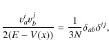 \begin{displaymath}\frac{\v_a^i\v_b^j}{2(E-V({x}))}=\frac{1}{3N}\delta_{ab}\delta^{ij},
\end{displaymath}