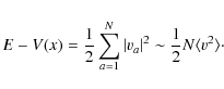 \begin{displaymath}E-V({x})=\frac{1}{2}\sum\limits_{a=1}^N\vert\v_a\vert^2\sim\frac{1}{2}N\langle v^2\rangle\cdot
\end{displaymath}