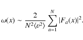 \begin{displaymath}\omega({x})\sim\frac{2}{N^2\langle v^2\rangle}\sum\limits_{a=1}^N\vert F_a({x})\vert^2.
\end{displaymath}