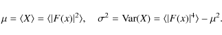 \begin{displaymath}\mu=\langle X \rangle = \langle \vert F({x})\vert^2 \rangle,\...
...sigma^2=\mbox{Var}(X)=\langle\vert F({x})\vert^4\rangle-\mu^2.
\end{displaymath}