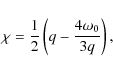 \begin{displaymath}\chi =\frac{1}{2}\left(q-\frac{4\omega_0}{3q}\right),
\end{displaymath}