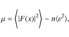 \begin{displaymath}\mu=\bigg\langle\vert F({x})\vert^2\bigg\rangle\sim n\langle v^2\rangle,
\end{displaymath}