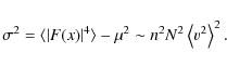 \begin{displaymath}\sigma^2=\langle\vert F({x})\vert^4\rangle-\mu^2\sim n^2N^2\left\langle v^2\right\rangle^2.
\end{displaymath}