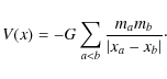 \begin{displaymath}V({x})=-G\sum_{a<b}\frac{m_am_b}{\vert{x}_a-{x}_b\vert}\cdot
\end{displaymath}