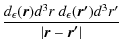 $\displaystyle {\frac{d_\epsilon(\vec{r})
d^3r~ d_\epsilon(\vec{r'}) d^3r'}{\vert\vec{r} - \vec{r'}\vert}}$