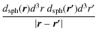 $\displaystyle {\frac{d_{\rm sph}(\vec{r})
d^3r~ d_{\rm sph}(\vec{r'}) d^3r'}{\vert\vec{r} - \vec{r'}\vert}}$