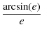 $\displaystyle {\frac{\arcsin(e)}{e}}$