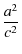 $\displaystyle {\frac{a^2}{c^2}}$
