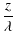 $\displaystyle {z\over \lambda}$