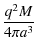 $\displaystyle {\frac{q^2M}{4\pi a^3}}$