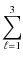 $\displaystyle \sum_{\ell = 1}^{3}$