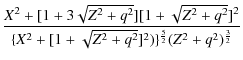 $\displaystyle {\frac{X^2 +[1+3\sqrt{Z^2 +
q^2}][1+\sqrt{Z^2+q^2}]^2}{\{X^2 + [1+\sqrt{Z^2 +
q^2}]^2)\}^{\frac{5}{2}}(Z^2+q^2)^{\frac{3}{2}}}}$