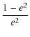 $\displaystyle {\frac{1-e^2}{e^2}}$