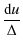 $\displaystyle {\frac{{\rm d}u}{\Delta}}$