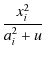 $\displaystyle {\frac{x_i^2}{a_i^2+u}}$