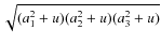 $ \sqrt{(a_1^2+u)(a_2^2+u)(a_3^2+u)}$