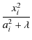 $\displaystyle {\frac{x_i^2}{a_i^2+\lambda}}$