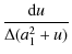 $\displaystyle {\frac{{\rm d}u}{\Delta (a_1^2+u)}}$