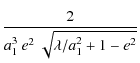 $\displaystyle {\frac{2}{a_1^{3}~e^{2}~\sqrt{\lambda/a_1^2+1-e^{2}}}}$