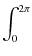 $\displaystyle \int_{0}^{2 \pi}$