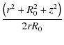 $\displaystyle {\frac{\left(r^2 + R_0^2 + z^2 \right)}{2rR_0}}$