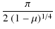 $\displaystyle {\frac{\pi}{2~(1-\mu)^{1/4}}}$