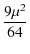 $\displaystyle {\frac{9\mu^2}{64}}$