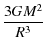 $\displaystyle {\frac{3 G M^2}{R^3}}$
