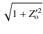 $\displaystyle \sqrt{1+Z_{\rm o}'^2}$