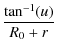 $\displaystyle {\frac{\tan^{-1}(u)}{R_0
+ r}}$