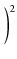 $\displaystyle \left.\vphantom{ \frac{R}{R_0} }\right)^{2}_{}$