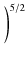 $\displaystyle \left.\vphantom{
\frac{R}{R_0}
}\right)^{5/2}_{}$