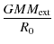 $\displaystyle {GMM_{\rm ext}\over R_0}$