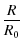 $\displaystyle {R
\over R_0}$